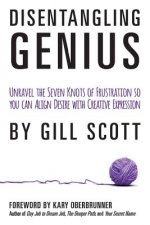 Disentangling Genius: Unravel the Seven Knots of Frustration so you can Align Desire with Creative Expression