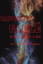 Caught Up in the Fable: A Tale of Rock and Roll