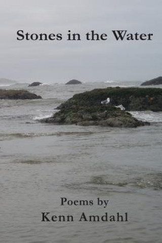 Stones in the Water: Poems by Kenn Amdahl