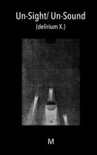 Un-Sight/ Un-Sound: (delirium X.)