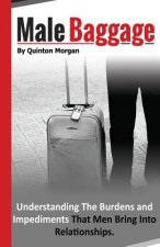 Male Baggage: Understanding The Burden and Impediments That Men Bring Into Relationships