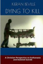 Dying to Kill: A Christian Perspective on Euthanasia and Assisted Suicide
