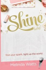Shine Baby!: Find Your Spark. Light up the World.