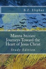 Manna Stories: Journeys Toward the Heart of Jesus Christ: Self-study edition