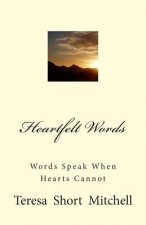 Heartfelt Words: Words Speak When Hearts Cannot