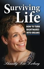 Surviving Life: How To Turn Nightmares Into Dreams