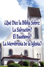 ?Qué Dice la Biblia Sobre: La Salvación?, El Bautismo?, La Membresía de la Iglesia?