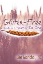Gluten-Free Guide to a Healthy-Do-Over