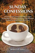 Sunday Confessions: A Fictionalized Conversation about Sexual Victimization, a Theology Professor, and Recovery Inspired by Actual People