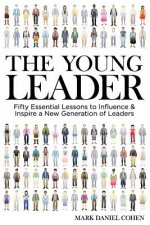 The Young Leader: Fifty Essential Lessons to Influence & Inspire a New Generation of Leaders