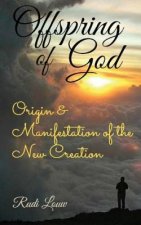 Offspring of God: Origin & Manifestation of the New Creation