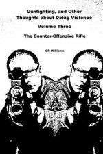 Gunfighting, and Other Thoughts about Doing Violence: The Counter-Offensive Rifle
