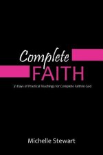 Complete Faith: 31 Days of Practical Teachings for Complete Faith in God