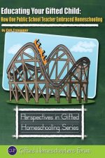 Educating Your Gifted Child: How One Public School Teacher Embraced Homeschooling