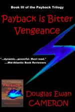 Payback is Bitter Vengeance: Book III of the Payback Trilogy