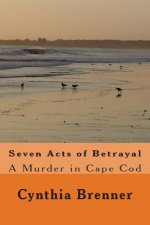 Seven Acts of Betrayal: A Murder in Cape Cod