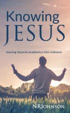 Knowing Jesus: Moving Beyond Academics Into Intimacy