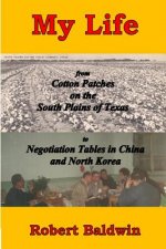 My Life: from Cotton Patches on the South Plains of Texas to Negotiation Tables in China and North Korea