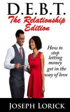 D.E.B.T. The Relationship Edition: How to stop letting money get in the way of love