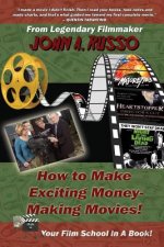 How to Make Exciting Money-Making Movies (Black and White Ed.): Your Film School In A Book!