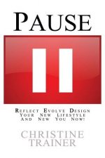 Pause: Reflect, Evolve and Design Your New Lifestyle