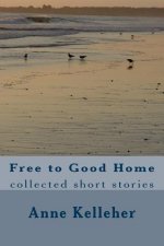 Free to Good Home: collected short stories