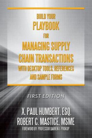 Build Your Playbook for Managing Supply Chain Transactions: With Desktop Tools, References and Sample Forms