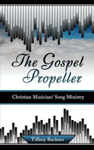 The Gospel Propeller: Christian Musician/Song Ministry