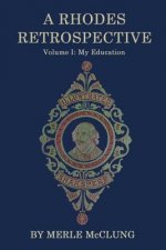 A Rhodes Retrospective: Volume I: My Education