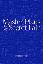 Master Plans for My Secret Lair