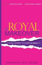 A Royal Makeover: A 30 Day Journey To A More be.Uteeful 