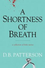A Shortness of Breath: A Collection of Little Stories