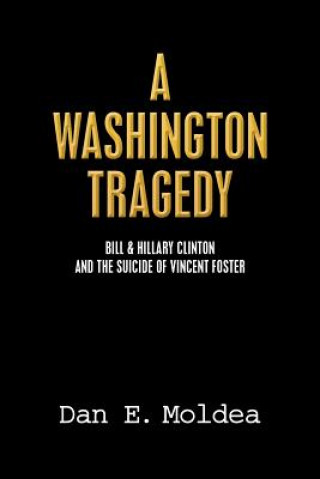 A Washington Tragedy: Bill & Hillary Clinton and the Suicide of Vincent Foster