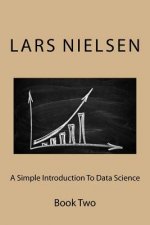A Simple Introduction To Data Science: Book Two