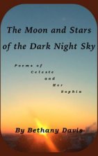 The Moon and Stars of the Dark Night Sky: Poems of Celeste and Her Sophia