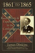 1861 to 1865: Personal Reminiscences and Experiences in the Confederate Army