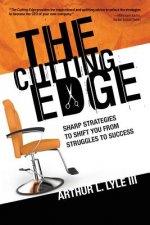 The Cutting Edge: Sharp Strategies To Shift You From Struggles To Success