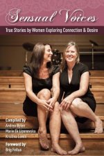 Sensual Voices: True Stories by Women Exploring Desire and Connection