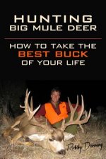 Hunting Big Mule Deer: How to Take the Best Buck of Your Life