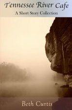 Tennessee River Cafe: A Short Story Collection
