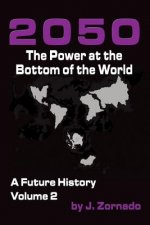 2050: The Power At the Bottom of the World: A Future History, Volume 2