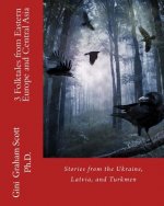3 Folktales from Eastern Europe and Central Asia: Stories from the Ukraine, Latvia, and Turkmen
