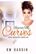 Reserve My Curves: Your Husband Chose Me