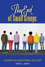The End of Small Groups: Leading Incarnational Villages