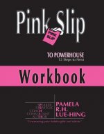 Pink Slip to POWERHOUSE: 12 Steps to Next Workbook