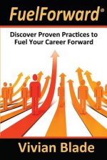 FuelForward: Discover Proven Practices to Fuel Your Career Forward
