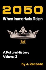 2050: When Immortals Reign: A Future History, Volume 3