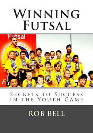 Winning Futsal: Secrets to Success in the Youth Game