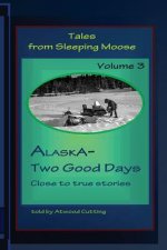 Tales from Sleeping Moose Vol.3: Alaska-Two Good Days