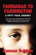 Faridabad to Farmington - A Fifty Year Journey: A True Story of Excruciating Upheavals in Career and Relationship in India and the United States Leads